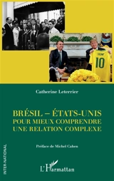 Brésil-Etats-Unis : pour mieux comprendre une relation complexe - Catherine Leterrier