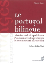 Le Portugal bilingue : histoire et droits politiques d'une minorité linguistique : la communauté mirandaise - Michel Cahen