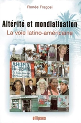 Altérité et mondialisation : la voie latino-américaine - Renée Fregosi