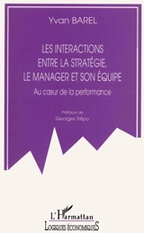 Les interactions entre la stratégie, le manager et son équipe : au coeur de la performance - Yvan Barel