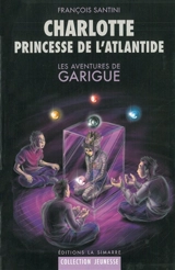 Les aventures de Garigue. Vol. 3. Charlotte, princesse de l'Atlantide - François Santini