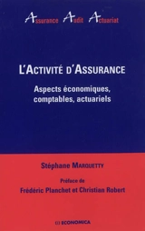 L'activité d'assurance : aspects économiques, comptables, actuariels - Stéphane Marquetty