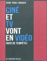 Ciné et TV vont en vidéo : avis de tempête - Jean-Paul Fargier