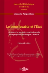 Le contribuable et l'Etat : l'impôt et la garantie constitutionnelle de la propriété (Allemagne-France) - Alexandre Mangiavillano