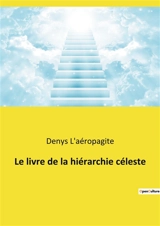 Le livre de la hiérarchie céleste - L'aéropagite, Denys