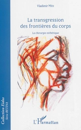 La transgression des frontières du corps : la chirurgie esthétique - Vladimir Mitz