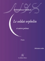 Le soldat orphelin : et autres poèmes - Abdulrahman Khallouf