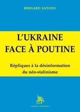 L'Ukraine face à Poutine : répliques à la désinformation du néo-stalinisme - Bernard Antony
