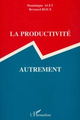 La Productivité autrement - Dominique Alet