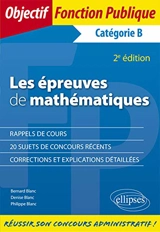 Les épreuves de mathématiques : concours de catégorie B : sujets et corrigés - Bernard Blanc