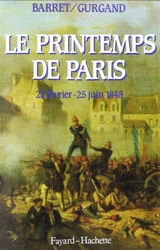 Le printemps de Paris : 22 février-25 juin 1848 - Pierre Barret