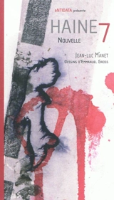 Haine 7 : nouvelle - Jean-Luc Manet