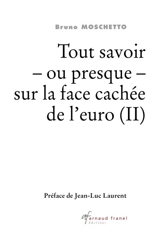 Tout savoir : ou presque : sur la face cachée de l'euro (II) - Bruno Moschetto
