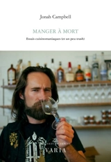 Manger à mort : essais cuisinomaniaques (et un peu trash) - Campbell, Jonah