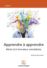 Apprendre à appendre : récits d'un formateur autodidacte - Jerôme Ramacker