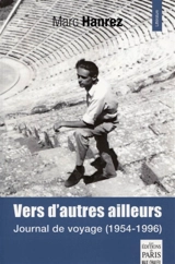 Vers d'autres ailleurs : journal de voyage (1954-1996) - Marc Hanrez