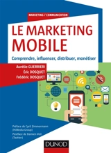 Le marketing mobile : comprendre, influencer, distribuer, monétiser - Aurélie Guerrieri