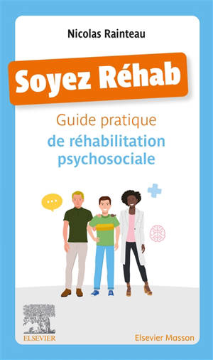 Soyez réhab : guide pratique de réhabilitation psychosociale - Nicolas Rainteau