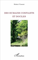 Des humains confiants et dociles - Hubert Vincent
