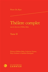 Théâtre complet. Vol. 2 - Pierre Du Ryer