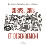 Corps, cris et dégenrement - Les Ateliers Fight sexism, destroy patriarchy
