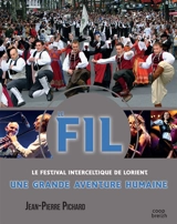 Le FIL : le Festival interceltique de Lorient : une grande aventure humaine - Jean-Pierre Pichard