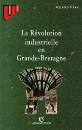 La Révolution industrielle en Grande-Bretagne - Roland Marx