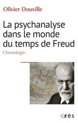 La psychanalyse dans le monde du temps de Freud : chronologie - Olivier Douville