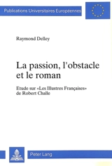 La passion, l'obstacle et le roman : étude sur Les Illustres Françaises de Robert Challe - Raymond Delley