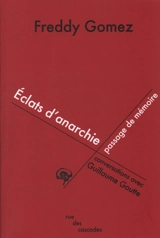 Eclats d'anarchie, passage de mémoire : conversations avec Guillaume Goutte - Freddy Gomez