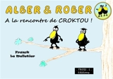 Alber & Rober. Vol. 1. A la rencontre de Croktou ! - Franck Le Melletier