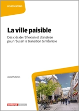 La ville paisible : des clés de réflexion et d'analyse pour réussir la transition territoriale - Joseph Salamon