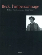 Beck, l'impersonnage : Philippe Beck, rencontre avec Gérard Tessier - Philippe Beck