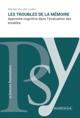 Les troubles de la mémoire : approche cognitive dans l'évaluation des troubles - Martial Van der Linden