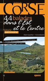 44 balades et randonnées dans l'Est et le Centre : nature, patrimoine : Castagniccia, Plaine orientale, Centre et sommets principaux de la Grande Dorsale - Alain Gauthier