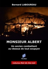 Monsieur Albert : un ancien combattant au dessus de tout soupçon : roman noir - Bernard Laboureau