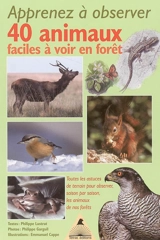 Apprenez à observer 40 animaux faciles à voir en forêt : toutes les astuces de terrain pour observer, saison par saison, les animaux de nos forêts - Philippe Lustrat