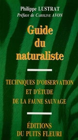 Guide du naturaliste : techniques d'observation et d'étude de la faune sauvage - Philippe Lustrat
