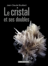 Le cristal et ses doubles : aperçu historique, scientifique, descriptif des macles et accessoirement des épitaxies dans le monde minéral et le laboratoire - Jean-Claude Boulliard