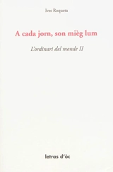 L'ordinari del monde. Vol. 2. A cada jorn, son mièg lum - Yves Rouquette