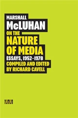 Marshall McLuhan On the Nature of Media Essays, 1952 : 1978 - Marshall McLuhan