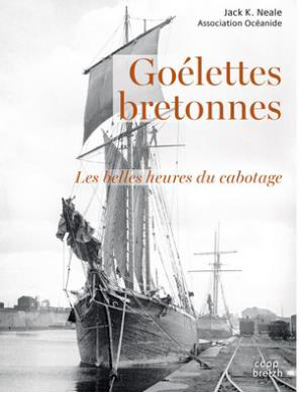 Jack Neale - Goélettes bretonnes : les belles heures du cabotage