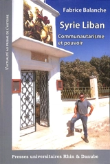 Syrie, Liban : communautarisme et pouvoir - Fabrice Balanche