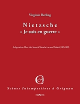 Nietzsche : je suis en guerre : adaptation libre des lettres de Nietzsche à sa soeur Elisabeth (1885-1889) - Virginie Berling