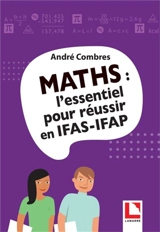Maths : l'essentiel pour réussir en IFAS-IFAP - André Combres