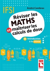 Réviser les maths et maîtriser les calculs de dose : + introduction à la chimie - André Combres
