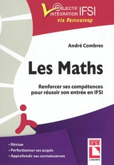 Les maths : renforcer ses compétences pour réussir son entrée en IFSI - André Combres