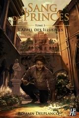 Le sang des princes. Vol. 1. L'appel des Illustres - Romain Delplancq