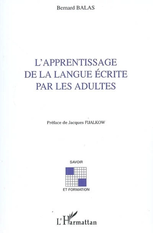 L'apprentissage de la langue écrite par les adultes - Bernard Balas