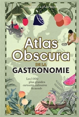 Atlas obscura de la gastronomie : les 1.000 plus grandes curiosités culinaires du monde - Cecily Wong